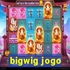 bigwig jogo